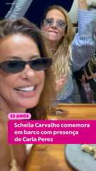 Scheila Carvalho comemora 53 anos com festa no barco com presença de Carla Perez